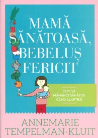 Annemarie-Tempelman-Kluit__Mama-sanatoasa-bebelus-fericit-cum-sa-mananci-sanatos-cand-alaptezi__606-588-521-9-785334244322