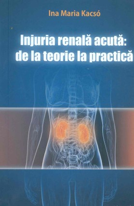 Ina-Maria-Kacso__Injuria-renala-acuta-de-la-teorie-la-practica__606-17-0880-2-785334326431