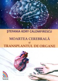 Stefania-Kory-Calomfirescu__Moartea-cerebrala-si-transplantul-de-organe__973-8099-67-8-785334259065