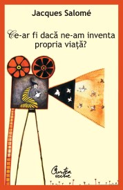 ce-ar_fi_daca_ne-am_inventa_propria_viata_cop1