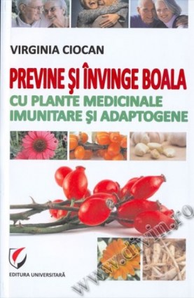 mare_Previne_si_invinge_boala_cu_plante_medicinale_imunitare_si_adaptogene_Virginia_Ciocan_editura_Universitara